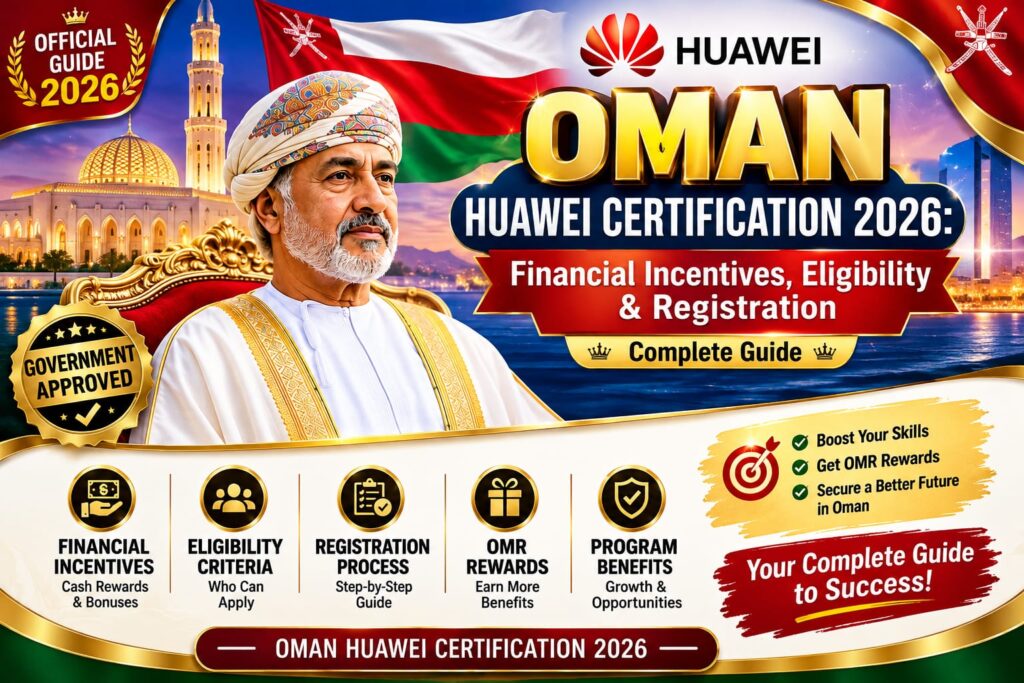 Oman Huawei Certification 2026: Financial Incentives, Eligibility & Registration - ilmwap